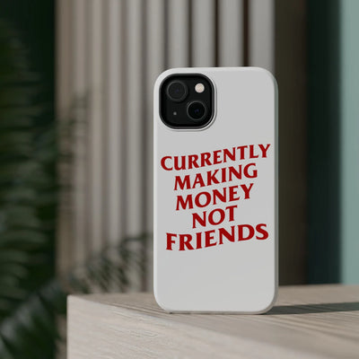 Currently Making Money not Friends Phone Case